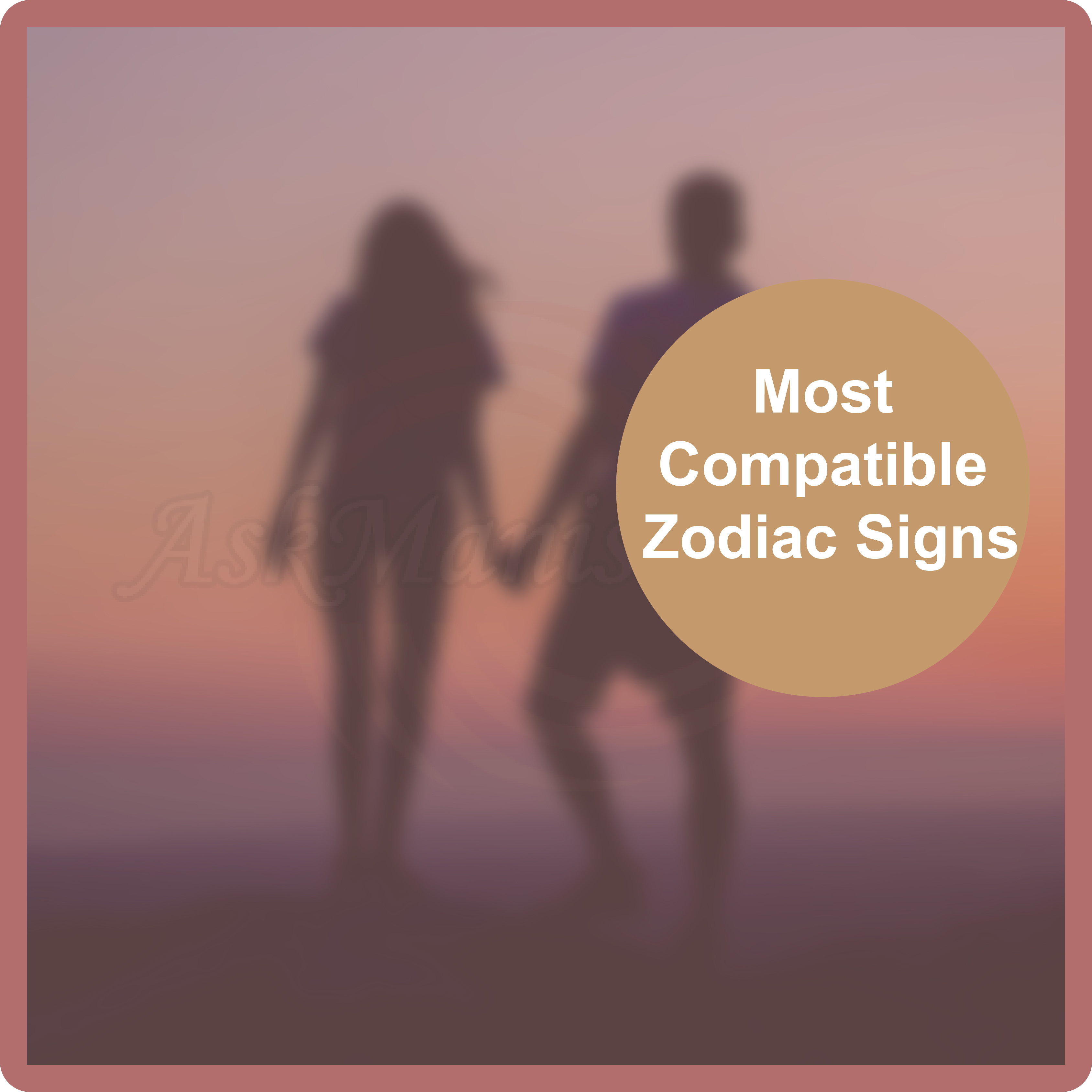 Most Compatible Zodiac Signs
